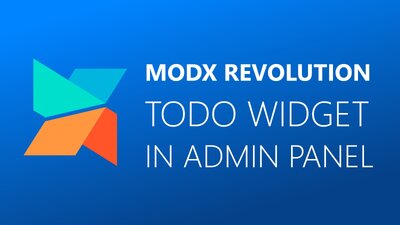 How to manage tasks in MODX Revolution - creating a TODO widget for the admin panel